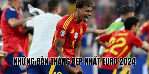 Những Bàn Thắng Đẹp Nhất Euro 2024