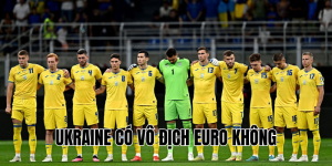 Ukraine Có Vô Địch Euro Không